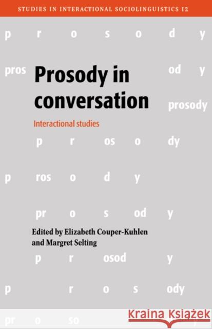 Prosody in Conversation: Interactional Studies Couper-Kuhlen, Elizabeth 9780521460750