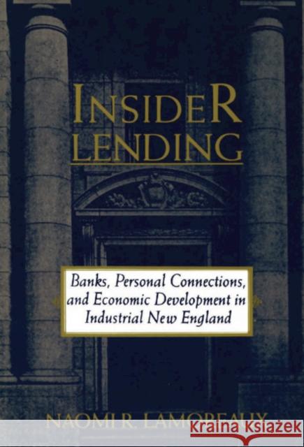 Insider Lending: Banks, Personal Connections, and Economic Development in Industrial New England Lamoreaux, Naomi R. 9780521460965 Cambridge University Press