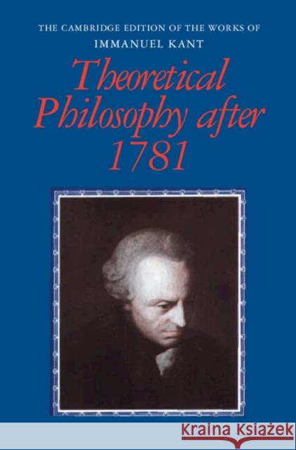 Theoretical Philosophy After 1781 Kant, Immanuel 9780521460972 Cambridge University Press