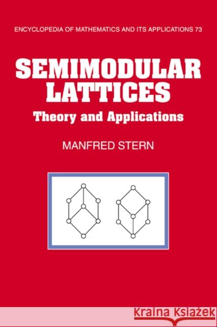 Semimodular Lattices: Theory and Applications Stern, Manfred 9780521461054 Cambridge University Press