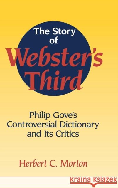 The Story of Webster's Third: Philip Gove's Controversial Dictionary and Its Critics Morton, Herbert C. 9780521461467 Cambridge University Press