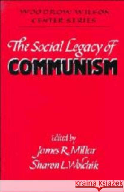 The Social Legacy of Communism James R. Millar, Sharon L. Wolchik (Georgetown University, Washington DC) 9780521461825
