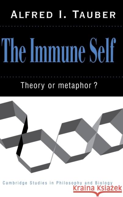 The Immune Self: Theory or Metaphor? Alfred I. Tauber (Boston University) 9780521461887 Cambridge University Press