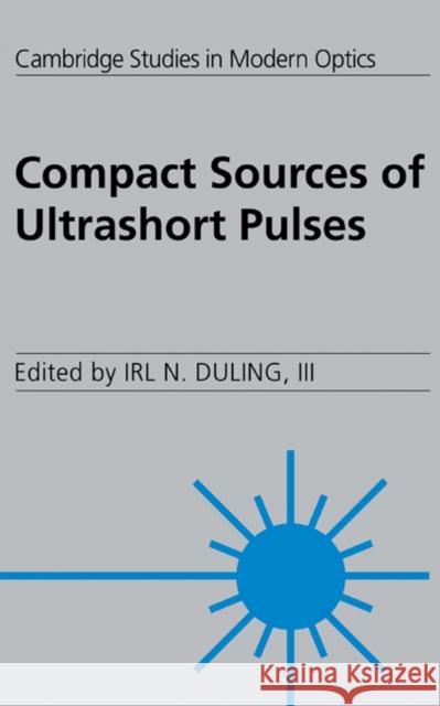 Compact Sources of Ultrashort Pulses Irl N. Duling 9780521461924 Cambridge University Press