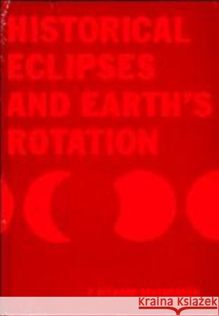 Historical Eclipses & Earth's Rotation Stephenson, F. Richard 9780521461948 Cambridge University Press
