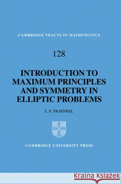 An Introduction to Maximum Principles and Symmetry in Elliptic Problems L. E. Fraenkel B. Bollobas W. Fulton 9780521461955 Cambridge University Press