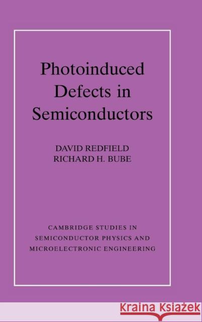 Photo-Induced Defects in Semiconductors Redfield, David 9780521461962 Cambridge University Press