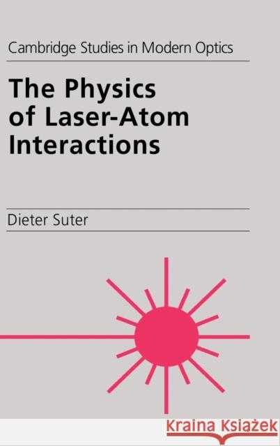 The Physics of Laser-Atom Interactions Dieter Suter P. L. Knight A. Miller 9780521462396 Cambridge University Press