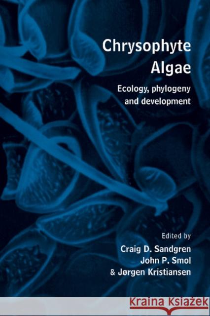 Chrysophyte Algae: Ecology, Phylogeny and Development Sandgren, Craig D. 9780521462600 Cambridge University Press