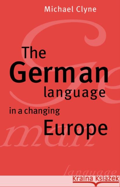 The German Language in a Changing Europe Michael Clyne (Monash University, Victoria) 9780521462693