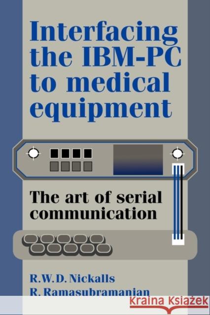 Interfacing the Ibm-PC to Medical Equipment: The Art of Serial Communication Nickalls, Richard W. D. 9780521462808 Cambridge University Press