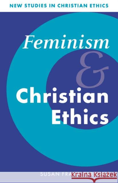 Feminism and Christian Ethics Susan Frank Parsons (East Midlands Ministry Training Course, Nottingham) 9780521462815