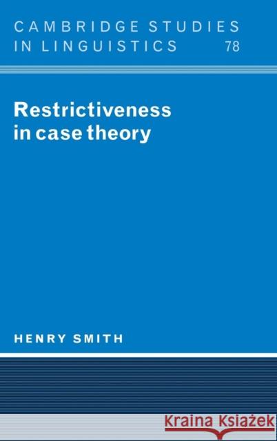 Restrictiveness in Case Theory Henry Smith S. R. Anderson J. Bresnan 9780521462877 Cambridge University Press