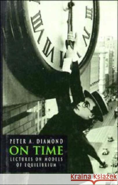 On Time: Lectures on Models of Equilibrium Diamond, Peter A. 9780521462891 Cambridge University Press