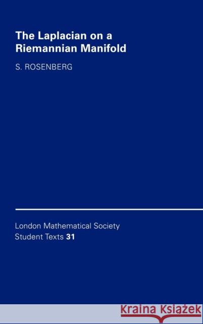 The Laplacian on a Riemannian Manifold: An Introduction to Analysis on Manifolds Rosenberg, Steven 9780521463003 Cambridge University Press
