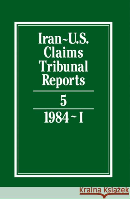 Iran-U.S. Claims Tribunal Reports: Volume 5  9780521464390 CAMBRIDGE UNIVERSITY PRESS