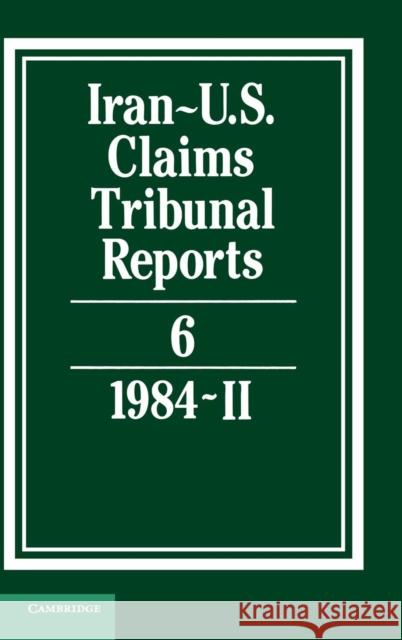 Iran-U.S. Claims Tribunal Reports: Volume 6  9780521464406 CAMBRIDGE UNIVERSITY PRESS