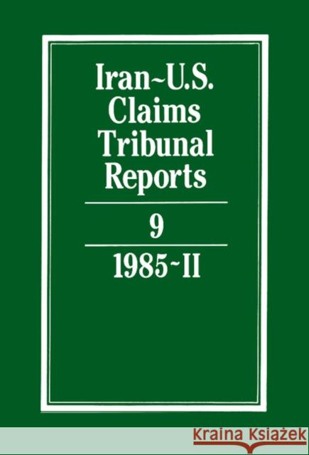 Iran-U.S. Claims Tribunal Reports: Volume 9  9780521464437 CAMBRIDGE UNIVERSITY PRESS
