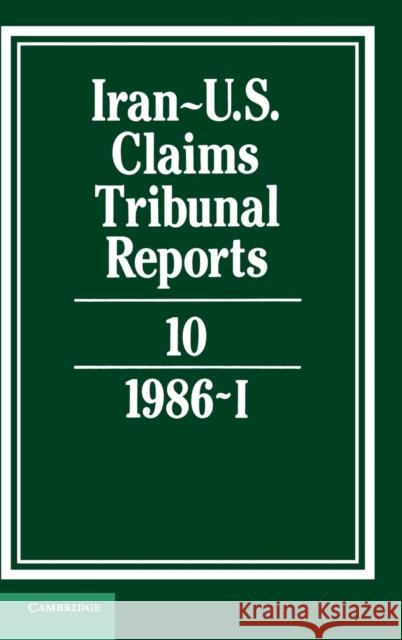Iran-Us Claims Tribunal Reports: Volume 10 Macglashan, M. E. 9780521464444 CAMBRIDGE UNIVERSITY PRESS
