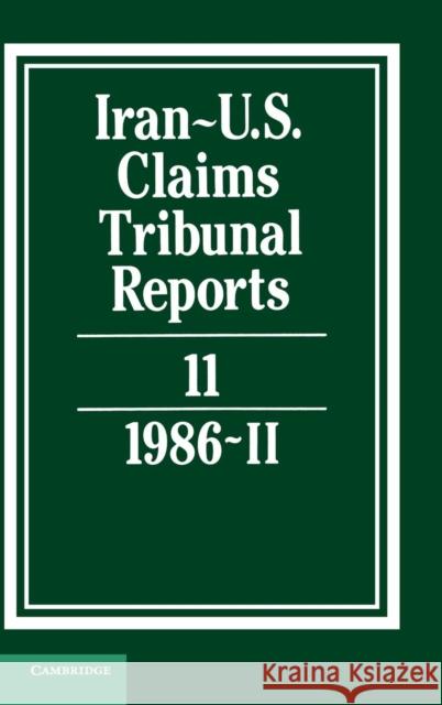 Iran-U.S. Claims Tribunal Reports: Volume 11  9780521464451 CAMBRIDGE UNIVERSITY PRESS