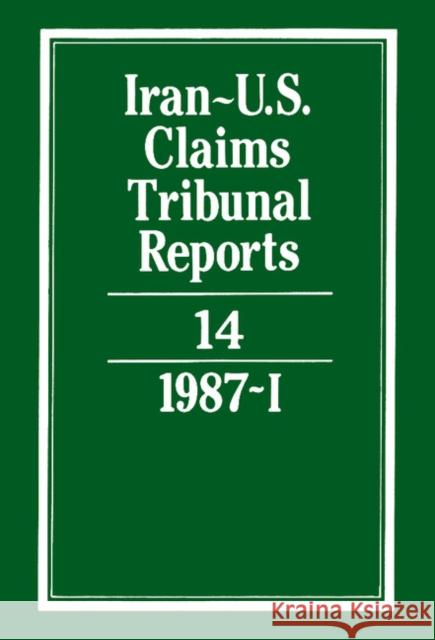 Iran-U.S. Claims Tribunal Reports: Volume 14 M. E. Macglashan, E. Lauterpacht 9780521464482 Cambridge University Press