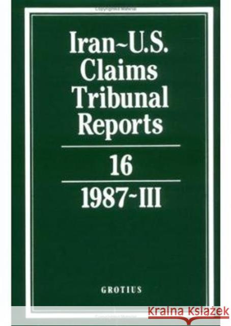 Iran-U.S. Claims Tribunal Reports: Volume 16  9780521464505 CAMBRIDGE UNIVERSITY PRESS