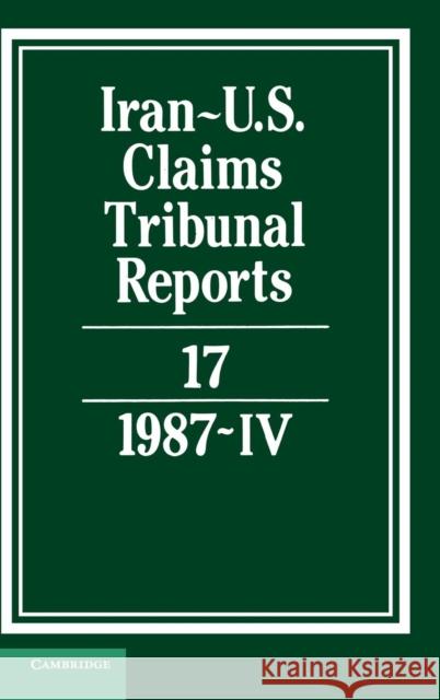 Iran-US Claims Tribunal Reports: Volume 17 M. E. MacGlashan 9780521464512 Cambridge University Press