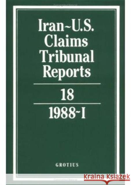 Iran-U.S. Claims Tribunal Reports: Volume 18  9780521464529 CAMBRIDGE UNIVERSITY PRESS