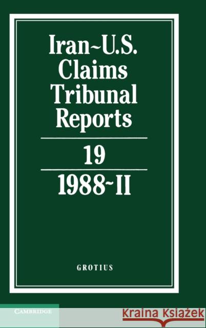 Iran-U.S. Claims Tribunal Reports: Volume 19  9780521464536 CAMBRIDGE UNIVERSITY PRESS