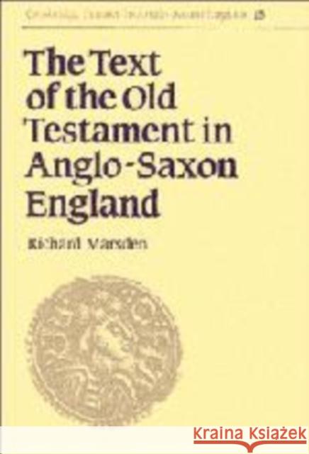 The Text of the Old Testament in Anglo-Saxon England Richard Marsden Simon Keynes Andy Orchard 9780521464772