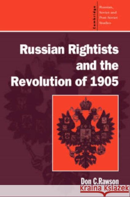 Russian Rightists and the Revolution of 1905 Don C. Rawson 9780521464871 Cambridge University Press