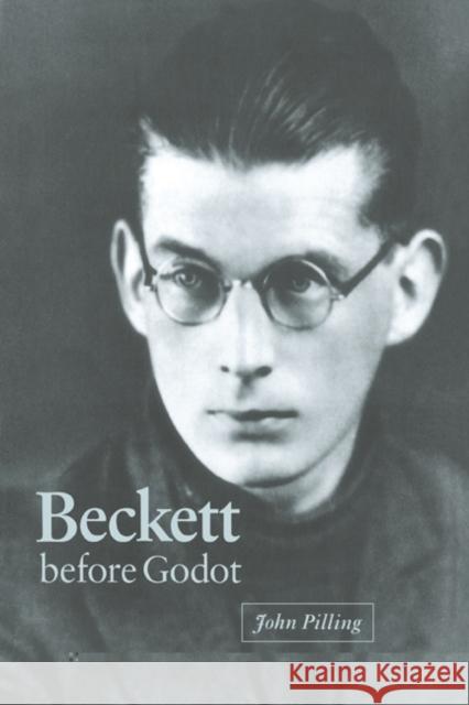 Beckett Before Godot Pilling, John 9780521464963 Cambridge University Press