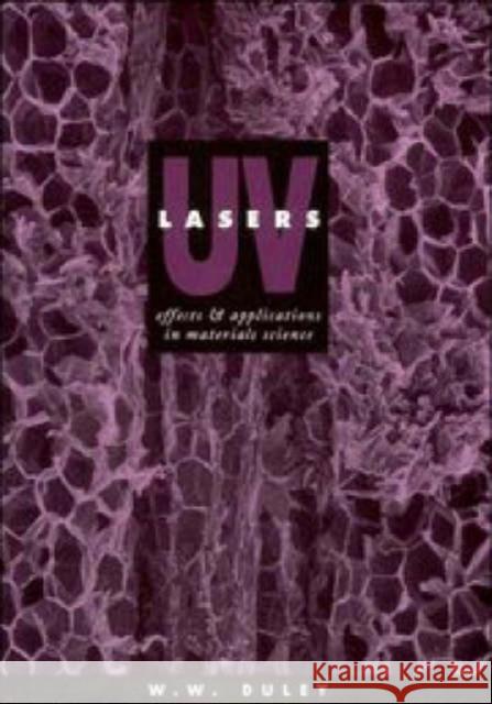 UV Lasers: Effects and Applications in Materials Science W. W. Duley (University of Waterloo, Ontario) 9780521464987 Cambridge University Press