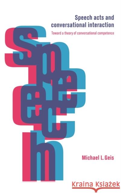 Speech Acts and Conversational Interaction Michael L. Geis 9780521464994