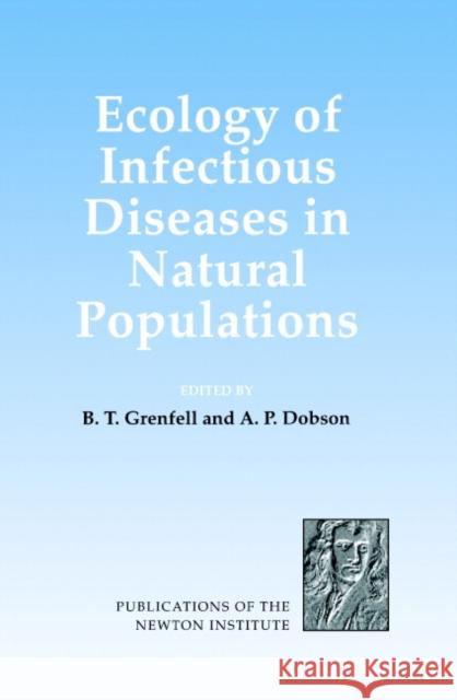 Ecology of Infectious Diseases in Natural Populations B. T. Grenfell (University of Cambridge), A. P. Dobson (Princeton University, New Jersey) 9780521465021 Cambridge University Press
