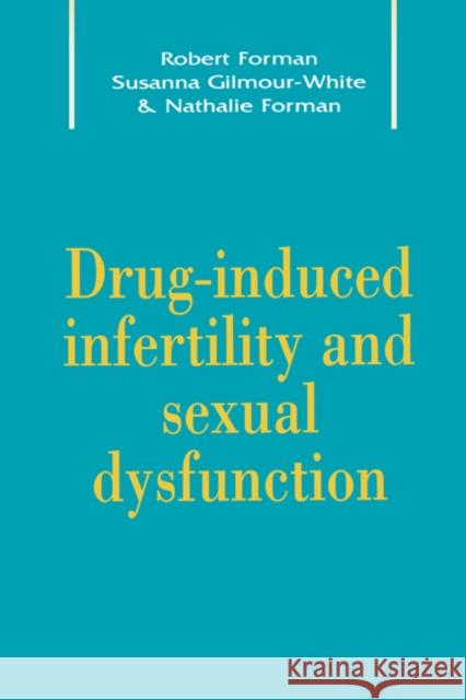 Drug-Induced Infertility and Sexual Dysfunction Robert Forman Natalie Forman Susanna Gilmour-White 9780521465632 Cambridge University Press