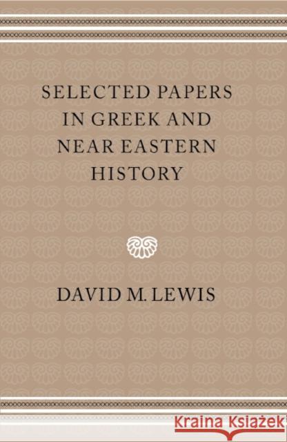 Selected Papers in Greek and Near Eastern History David M. Lewis 9780521465649 Cambridge University Press