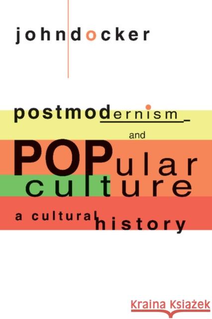 Postmodernism and Popular Culture: A Cultural History Docker, John 9780521465984