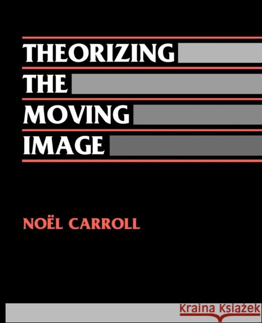 Theorizing the Moving Image Noel Carroll David Bordwell 9780521466073
