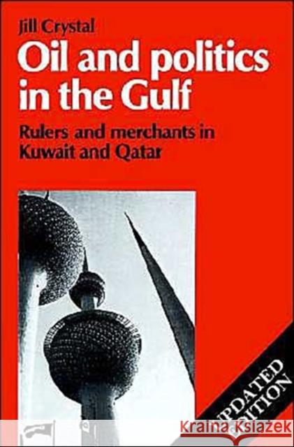 Oil and Politics in the Gulf: Rulers and Merchants in Kuwait and Qatar Crystal, Jill 9780521466356 Cambridge University Press