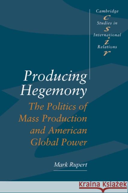Producing Hegemony Mark Rupert 9780521466509 Cambridge University Press