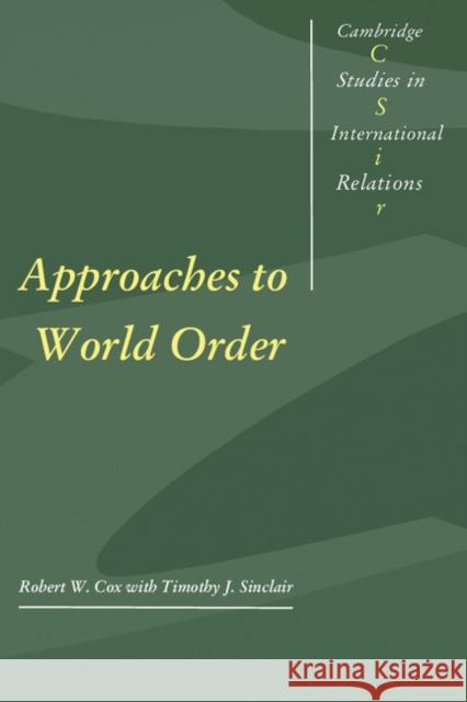 Approaches to World Order Robert W. Cox Timothy J. Sinclair 9780521466516