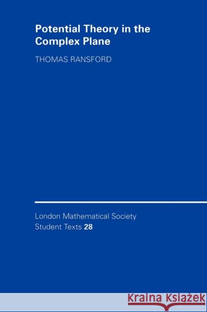 Potential Theory in the Complex Plane Thomas Ransford C. M. Series J. W. Bruce 9780521466547 Cambridge University Press