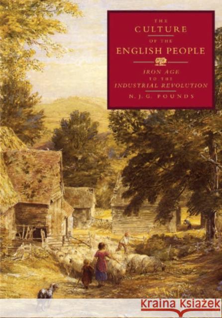 The Culture of the English People: Iron Age to the Industrial Revolution Pounds, N. J. G. 9780521466714