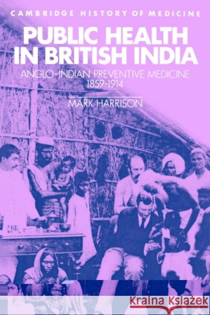 Public Health in British India: Anglo-Indian Preventive Medicine 1859-1914 Harrison, Mark 9780521466882
