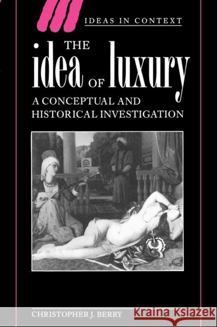 The Idea of Luxury: A Conceptual and Historical Investigation Berry, Christopher J. 9780521466912 Cambridge University Press