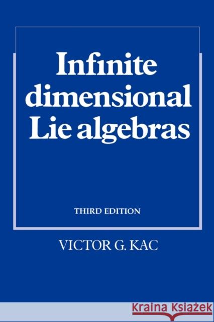 Infinite-Dimensional Lie Algebras Victor G. Kac 9780521466936 Cambridge University Press