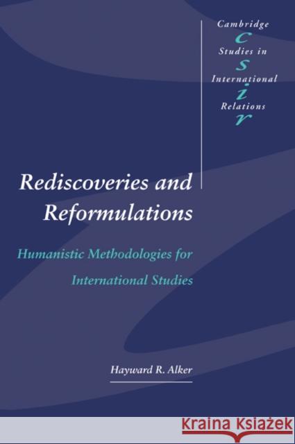 Rediscoveries and Reformulations: Humanistic Methodologies for International Studies Alker, Hayward R. 9780521466950 Cambridge University Press