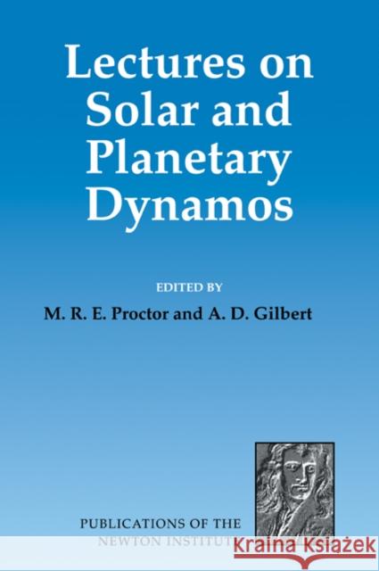 Lectures on Solar and Planetary Dynamos M. R. Proctor A. D. Gilbert 9780521467049 Cambridge University Press