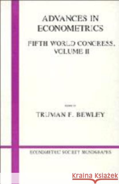 Advances in Econometrics: Volume 2: Fifth World Congress Bewley, Truman F. 9780521467254